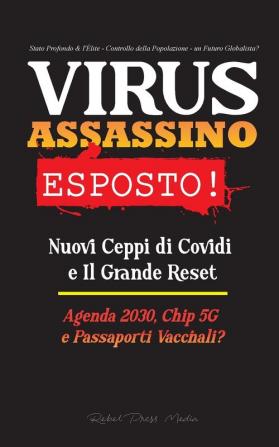 VIRUS ASSASSINO Esposto!: Nuovi Ceppi di Covidi e Il Grande Reset Agenda 2030 Chip 5G e Passaporti Vaccinali? - Stato Profondo & l'Élite - Controllo ... 2021 - 2030 - Controllo Della Popolazion)