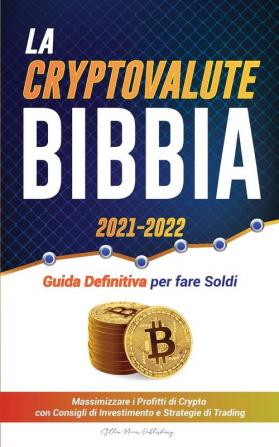 La Criptovaluta Bibbia 2021-2022: Guida Definitiva per fare Soldi; Massimizzare i Profitti di Crypto con Consigli di Investimento e Strategie di ... (Universita Esperto Di Criptovalute)