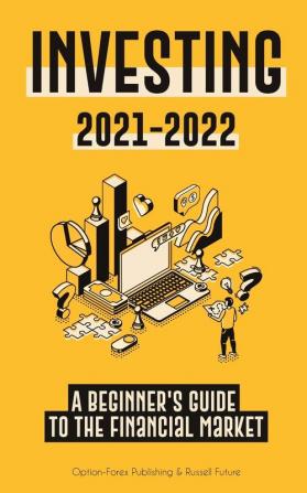 Investing 2021-2022: A Beginner's Guide to the Financial Market (Stocks Bonds ETFs Index Funds and REITs - with 101 Trading Tips & Strategies) (Modern Personal Finance Book)