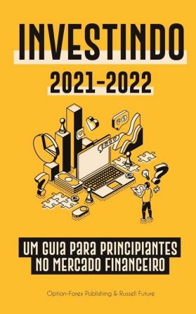 Investindo 2021-2022: Um Guia para Principiantes no Mercado Financeiro (Ações Títulos ETFs Fundos de Índice e REITs - com 101 Dicas e Estratégias de Negociação) (Livro Financeiro Pessoal Moderno)