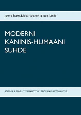 Moderni Kaninis-Humaani Suhde: Koira-Ihminen -Suhteeseen Liittyvän Sidoksen Muutosvaikutus