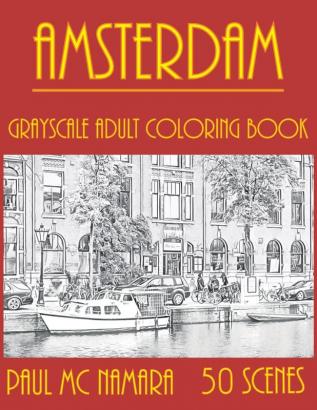 Amsterdam Grayscale: Adult Coloring Book: 4 (Grayscale Coloring Trips)