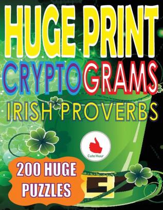 Huge Print Cryptograms of Irish Proverbs: 200 Large Print Cryptogram Puzzles With A Huge 36 Point Font Size In A Big 8.5 x 11 Inch Book.