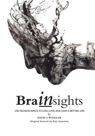 Brainsights: Use neuroscience to live love and lead a better life. B/W Economy ed.