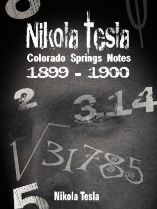 Nikola Tesla: Colorado Springs Notes 1899-1900