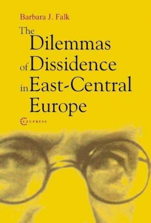 The Dilemmas of Dissidence in East-Central Europe: Citizen Intellectuals and Philosopher Kings