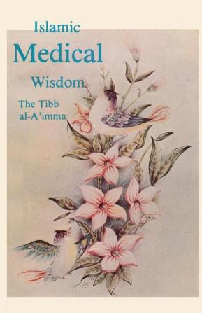 Islamic Medical Wisdom (The Tibb al- Aimma)