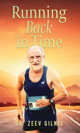 Running Back In Time: Discovering the Formula to Beat the Aging Process and Get Younger: 2 (Younger Than Ever)