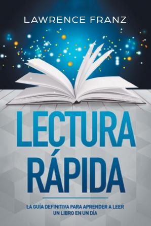 Lectura Rápida: La Guía Definitiva para Aprender a Leer un Libro en un Día