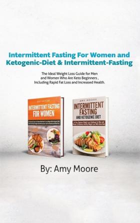 Intermittent Fasting For Women and Ketogenic-Diet & Intermittent-Fasting: 2 Manuscripts The Ideal Weight Loss Guide for Men and Women Who Are Keto ... Rapid Fat Loss and Increased Health.