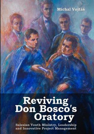 Reviving Don Bosco's Oratory. Salesian Youth Ministry Leadership and Innovative Project Management