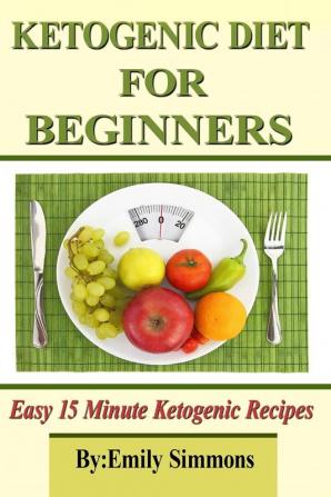 Ketogenic Diet for Beginners: That You Can Prep In 15 Minutes Or Less