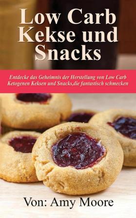 Keto-Kekse und Snacks: Entdecken Sie das Geheimnis der Herstellung von Low Carb ketogenen Keksen und Snacks die fantastisch schmecken