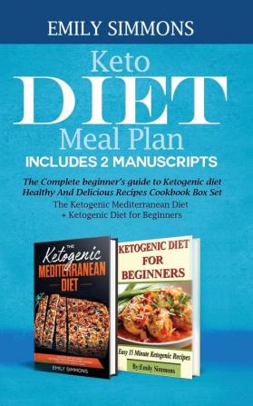 Keto Diet Meal Plan Includes 2 Manuscripts: The Complete beginner's guide to Ketogenic diet Healthy And Delicious Recipes Cookbook Box Set The ... Diet+ Ketogenic Diet for Beginners