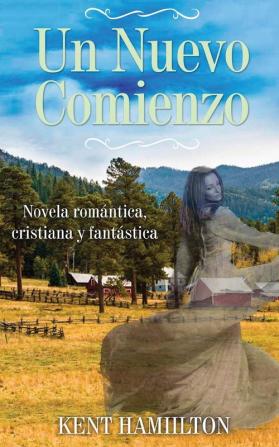 Un Nuevo Comienzo: Novela Cristiana de Romance y Fantasía Una Novela del Viejo Oeste Oeste de Texas 1868.