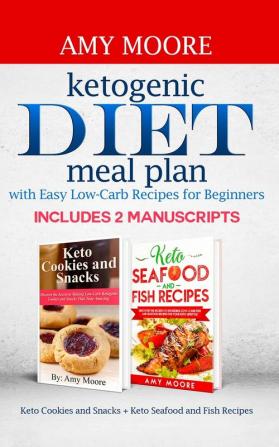 Ketogenic diet meal plan with Easy low-carb recipes for beginners: Includes 2 Manuscripts Keto Cookies and Snacks + Keto Seafood and Fish Recipes