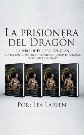 La prisionera del Dragón: Colección romántica y erótica de libros en Español sobre sexo y fantasía