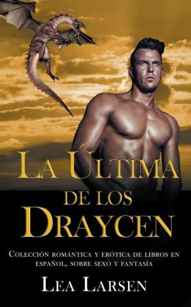 La ultima de los Draycen: Colección romántica y erótica de libros en Español sobre sexo y fantasía