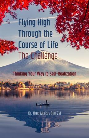 Flying High Through the Course of Life - The Challenge: Thinking Your Way to Self-Realization