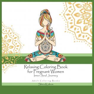 Adult Coloring Books: Relaxing Coloring Book For Pregnant Women - Inner Soul Journey