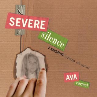 Severe Silence: A Narrative in Poetry and Collage