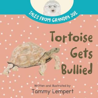 Tortoise Gets Bullied: A Social Emotional Learning SEL Feelings Book for Kids 4-8: 3 (Tales from Grandpa Joe)