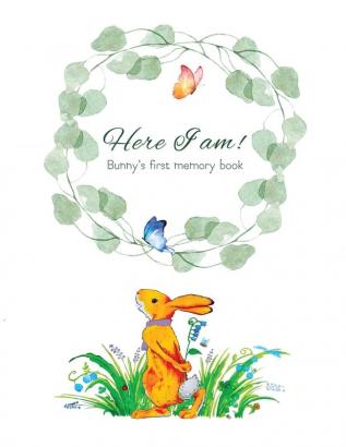 Here I Am - Bunny's Baby Memory Book: Beautiful Baby Journal for First Five Years