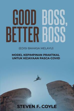 Good Boss Better Boss: (Edisi Bahasa Melayu) Model Kepimpinan Praktikal untuk Kejayaan Pasca-COVID