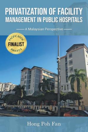 Privatization of Facility Management in Public Hospitals: A Malaysian Perspective