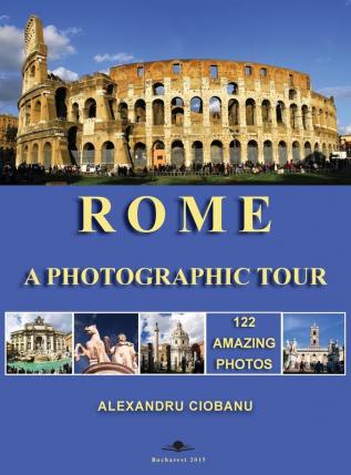 Rome a photographic tour: 122 amazing photos (Photographic Tours)