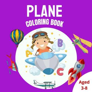 Plane Coloring Book: Cute Coloring Page with Airplane Helicopters Rocket And Many More Aircrafts For Kids Ages 3-8