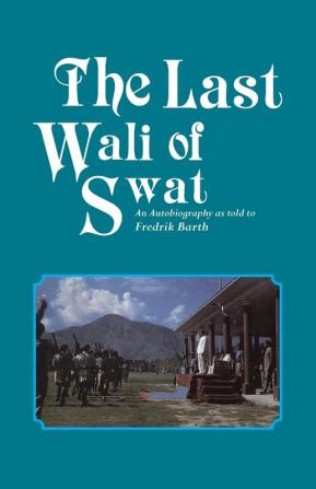 Last Wali Of Swat The: An Autobiography As Told By Fredrik Barth (Asian Portraits)