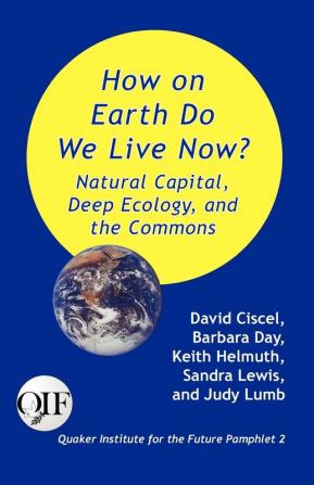 How on Earth Do We Live Now? Natural Capital Deep Ecology and the Commons