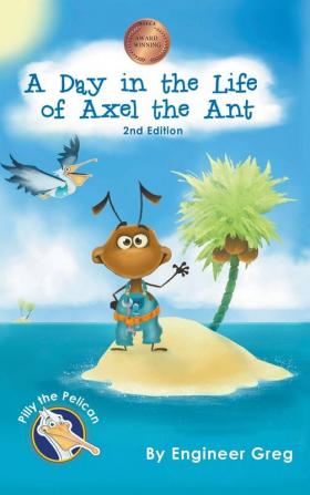 A Day in the Life of Axel the Ant (Pilly the Pelican Book)