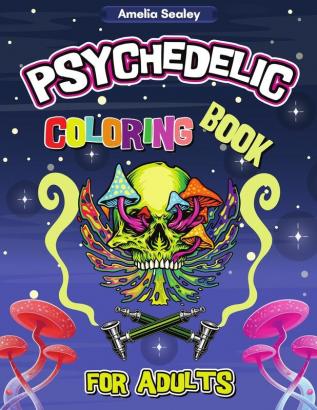 Psychedelic Coloring Book for Adults: Trippy Adult Coloring Book for Stress Relief and Relaxation Psychedelic Adult Coloring Books