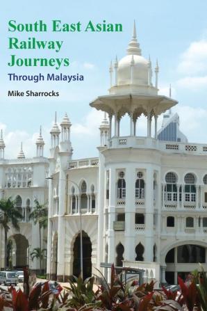 South East Asian Railway Journeys: Through Malaysia: 7