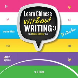 Learn Chinese Without Writing 3: The Chinese Spelling Book (Learn Chinese Visually)