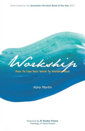 Workship: How To Use Your Work To Worship God