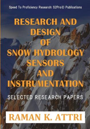 Research and Design of Snow Hydrology Sensors and Instrumentation: Selected Research Papers: 1 (R. Attri Instrumentation Design Series (Snow Hydrology))