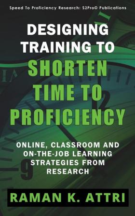 Designing Training to Shorten Time to Proficiency: Online Classroom and On-the-job Learning Strategies from Research