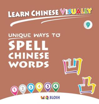 Learn Chinese Visually 9: Unique Ways to Spell Chinese Words - Preschoolers' First Chinese Book (Age 6)