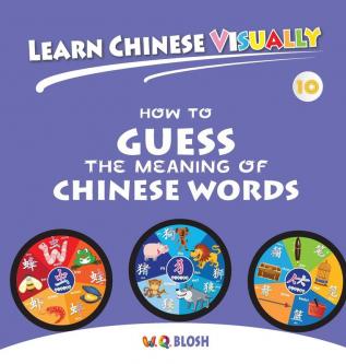 Learn Chinese Visually 10: How to Guess the Meaning of Chinese Words - Preschoolers' First Chinese Book (Age 7)