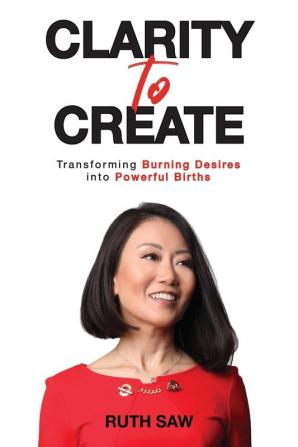 Clarity to Create: Transforming Burning Desires into Powerful Births