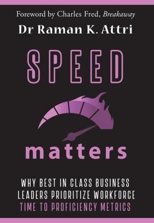 Speed Matters: Why Best in Class Business Leaders Prioritize Workforce Time to Proficiency Metrics