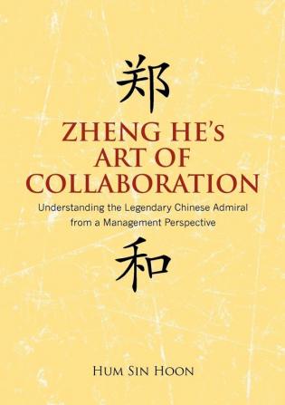 Zheng He's Art of Collaboration: Understanding the Legendary Chinese Admiral from a Management Perspective