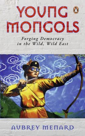 Young Mongols: Forging Democracy in the Wild Wild East