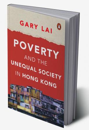 Poverty and the Unequal Society in Hong Kong