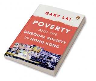 Poverty and the Unequal Society in Hong Kong