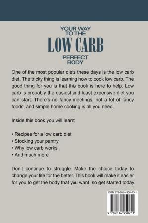 Low Carb Recipes Cookbook - Low Carb Your Way To The Perfect Body: Cut The Calories Cut The Fat