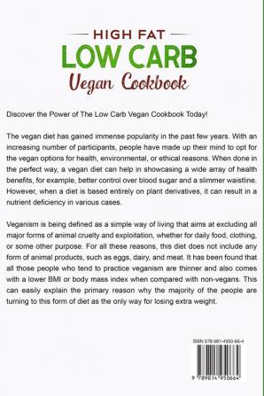 High Fat Low Carb Vegan Book: Discover the Plant Based Diet Path To Enhanced Weight Loss And Better Health With This Ultimate Combination Cookbook